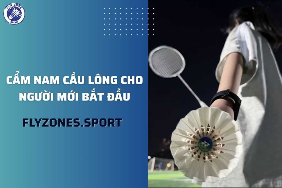 Cẩm nam cầu lông cho người mới bắt đầu