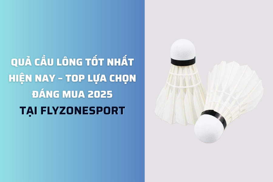 quả cầu lông tốt nhất hiện nay